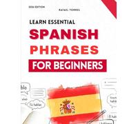 Learn Essential Spanish Phrases: A Beginners Guide for Mastering Essential Spanish Phrases (Learning Spanish in 2026 Made Easy!)