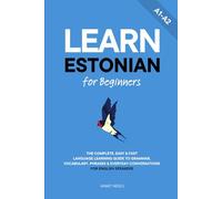 Learn Estonian for Beginners: The Complete, Easy & Fast Language Learning Guide to Grammar, Vocabulary, Phrases & Everyday Conversations for English Speakers