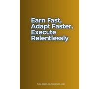 Learn Fast, Adapt Faster, Execute Relentlessly: A notebook For People Who Play To Win, Not To Survive. A Notebook For Ideas That Turn Into Results