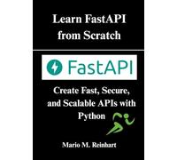 Learn FastAPI from Scratch: Create Fast, Secure, and Scalable APIs with Python