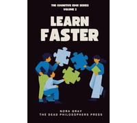 Learn Faster: The Science of Rapid Learning and Long-Term Memory - How to Stop Forgetting, Master Difficult Subjects, and Build a Personal Learning System (The Cognitive Edge Series)