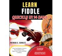 LEARN FIDDLE QUICKLY IN 14 DAYS: A Fast-Track Beginner System to Play Traditional Tunes, Improve Bow Control, and Build Confidence