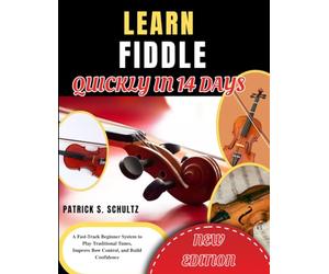 LEARN FIDDLE QUICKLY IN 14 DAYS: A Fast-Track Beginner System to Play Traditional Tunes, Improve Bow Control, and Build Confidence