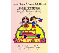Learn Filipino & English: 80 Bilingual Phrases for Smart Kids: Fun, Simple, and Engaging Phrases with Kid-Friendly Sentences to Boost Early Language Skills