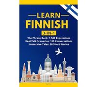Learn Finnish: 3-in-1 Collection: Master Natural Finnish with 1,500+ Phrases, 150 Conversations & 50 Engaging Stories