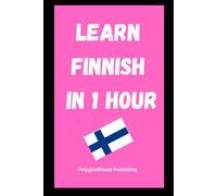 Learn Finnish in 1 Hour: Fast and Easy (Quick Language Learning Guides)