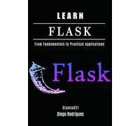 LEARN FLASK: From Fundamentals to Practical Applications (Web, Mobile & API Development USA)