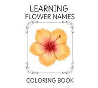 Learn Flower Names Coloring Book: A Fun & Educational Floral Coloring Adventure!
