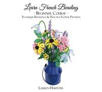 Learn French Beading: Beginner Course: Technique Reference and Practice Flower Patterns