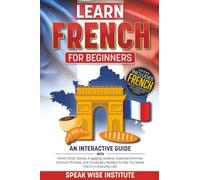 Learn French for Beginners: Master French Fast with Easy-to-Follow Stories, Useful Words and Phrases, Practical Exercises, Essential Grammar Rules, ... (Fast Track Language Learning for Beginners)