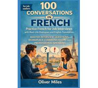 Learn French for Job Interviews through 100 Real-Life Conversations with English Translation: Master Interview Questions, Workplace Communication, and ... Conversations for Language Learners)