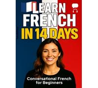Learn French in 14 Days: Practical & Beginner-Friendly Guide to Speaking French Confidently