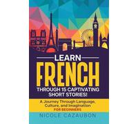 Learn French Through 15 Captivating Short Stories!: 1 (Learn French Through Stories)