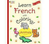 Learn French with Coloring (U.S. Edition): A fun bilingual animal coloring book for toddlers preschoolers and children | Over 50 easy animals to color ... guide (Learn French! U.S. Edition)