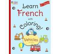 Learn French with Coloring (U.S. Edition): A fun bilingual vehicles coloring book for toddlers preschoolers and children | Over 50 easy vehicles to ... guide (Learn French! U.S. Edition)