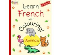 Learn French with Colouring: A fun bilingual animal colouring book for toddlers preschoolers and children | Over 50 easy animals to colour and learn with French translations and pronunciation guide