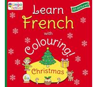 Learn French with Colouring: A fun bilingual Christmas colouring book for toddlers preschoolers and children | 30 easy pictures to colour and learn with French translations and pronunciation guide