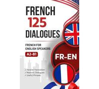 Learn French with Everyday Dialogues - French-English Bilingual Book with 125 Realistic Conversations: Parallel French-English Text for Learning French with Typical Everyday Situations