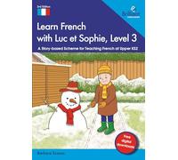 Learn French with Luc et Sophie, Level 3: A Story-based Scheme for Teaching French at Upper KS2