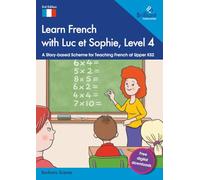 Learn French with Luc et Sophie, Level 4: A Story-based Scheme for Teaching French at Upper KS2