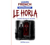 Learn French With Maupassant: Le Horla: French-English Bilingual Reader with Original Translation, Notes and Glossary (World Classics for Language Learners)
