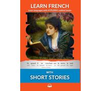 Learn French with Short Stories: Interlinear French to English (Learn French with Interlinear Stories for Beginners and Advanced Readers)