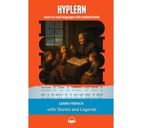 Learn French with Stories and Legends: Interlinear French to English (Learn French with Interlinear Stories for Beginners and Advanced Readers)