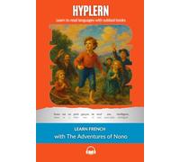 Learn French with The Adventures of Nono: Interlinear French to English (Learn French with Interlinear Stories for Beginners and Advanced Readers)