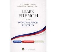 Learn French with Word Search Puzzles - Fast & Easy: 100 Themed Lessons + Dialogues + Sentence Scramble + Word Connections + Spaced Review (Solutions ... Puzzle Games for Language Learning Series)