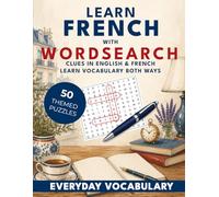 Learn French with Wordsearch: Everyday Vocabulary: 50 Bilingual Wordsearch Puzzles for Beginner. (Learn With Wordsearch)
