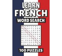 Learn French Word Search: 100 Pages of Puzzles, Word Scramble, Word Find, and Vocabulary Activities for Kids, Adults, and Seniors