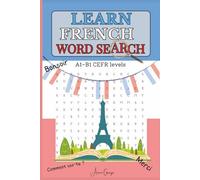 Learn French Word Search: 56 Puzzles Fun French practice for Adults to Build Your Vocabulary A1 to B1 CEFR Levels