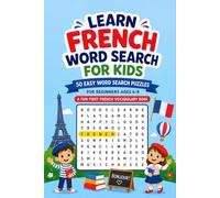 Learn French Word Search for Kids: 50 Easy Word Search Puzzles for Beginners Ages 6-8 - A Fun First French Vocabulary Book