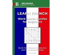 Learn French: Word Search Puzzles for Beginners: Build Your French Vocabulary with 51 Themed Puzzles (LinguaSearch Learn French)