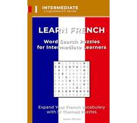 Learn French: Word Search Puzzles for Intermediate Learners: Expand Your French Vocabulary with 51 Themed Puzzles (LinguaSearch Learn French)