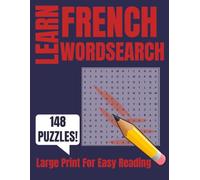LEARN FRENCH WORDSEARCH: 148 Large-Print Puzzles & 2000+ Beginner Vocabulary Words for All Ages - Fun Language Learning, Brain Games, & Easy Reading French Practice (Learning languages, The fun way)