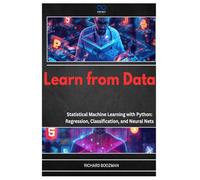 Learn from Data: Statistical Machine Learning with Python: Regression, Classification, and Neural Nets