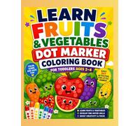 Learn Fruits & Vegetables Dot Marker Coloring Book for Toddlers: Color, Learn, and Have Fun with Easy Dot Activities for Kids Ages 2-4