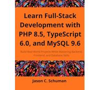 Learn Full-Stack Development with PHP 8.5, TypeScript 6.0, and MySQL 9.6: Build Real-World Projects While Mastering Backend, Frontend, and Database Skills (Next step)