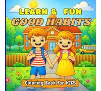 Learn & Fun Good Habits Coloring Book for Kids: Fun and Easy Coloring Pages to Teach Daily Routines, Hygiene, Manners, Responsibility, and Healthy Habits for Kids Ages 3-7