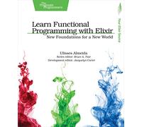 Learn Functional Programming with Elixir: New Foundations for a New World (The Pragmatic Programmers)