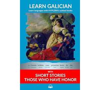 Learn Galician with Short Stories - Those Who Have Honor: Interlinear Galician to English: 2 (Learn Galician with interlinear stories for beginners and advanced readers)