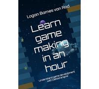 Learn game making in an hour: Understand game development with Defold engine: 2 (Game Development Essentials)