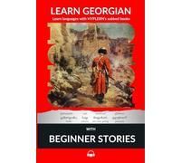 Learn Georgian with Beginner Stories: Interlinear Georgian to English (learn georgian with stories and texts for beginners and advanced readers)