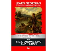 Learn Georgian with Me, Grandma, Iliko and Ilarion: Interlinear Georgian to English (learn georgian with stories and texts for beginners and advanced readers)