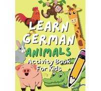 Learn German Activity Book For Kids: Animals Vocabulary in German: Colouring, Counting, Writing, Tracing, Dot-to-Dot, Shadow Matching and more