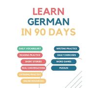 Learn German in 90 days: Daily vocabulary building, exercises, reading, writing, and pronunciation practice