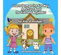 Learn German the Fun Way A Picture Book for Kids and Beginners: For Kids of All Ages !