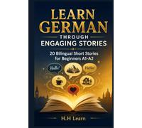 Learn German Through Engaging Stories | 20 Bilingual Short Stories for Beginners A1-A2 | English-German Edition: Master Everyday German Vocabulary and Grammar with Natural Conversations