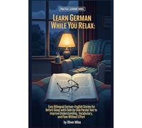 Learn German While You Relax: Easy Bilingual German-English Stories for Before Sleep with Side-by-Side Parallel Text to Improve Understanding, ... Studying: Side-by-Side Bilingual Stories)